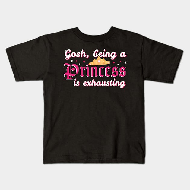 Gosh Being A Princess Is Exhausting - Birthday Girl - Gift Princess Kids T-Shirt by giftideas